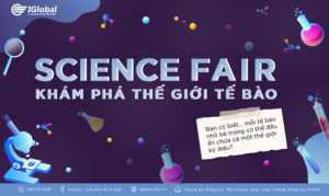SCIENCE FAIR TẾ BÀO – Sự kiện khoa học hè cho trẻ từ 9 - 12