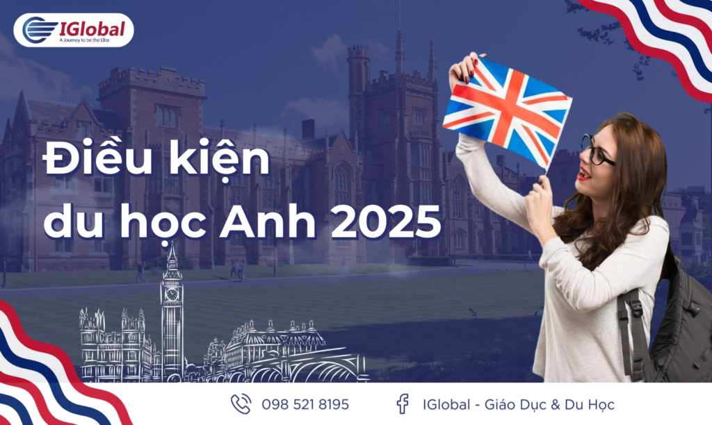 Điều kiện du học Anh 2025